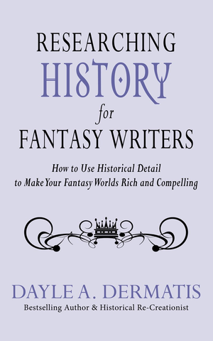 Researching History for Fantasy Writers: How to Use Historical Detail to Make Your Fantasy Worlds Rich and Compelling cover image.