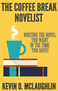 The Coffee Break Novelist: Write the Novel You Want in the Time You Have cover